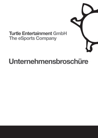 Turtle Entertainment GmbH
The eSports Company



Unternehmensbroschüre
 