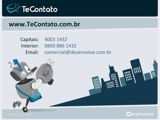 Capitais:  Interior:  Email:    4003 1432 0800 886 1432 [email_address] www.TeContato.com.br 