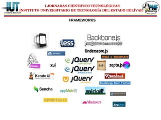 I JORNADAS CIENTIFICO TECNOLÓGICAS
INSTITUTO UNIVERSITARIO DE TECNOLOGÍA DEL ESTADO BOLÍVAR
FRAMEWORKS
 