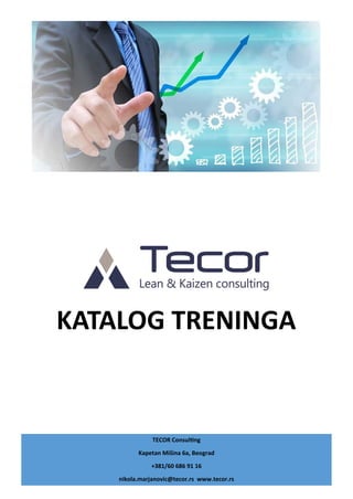 TECOR Consulting
Kapetan Mišina 6a, Beograd
+381/60 686 91 16
nikola.marjanovic@tecor.rs www.tecor.rs
KATALOG TRENINGA
 