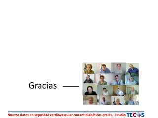 Nuevos datos en seguridad cardiovascular con antidiabéticos orales. Estudio
Gracias
 