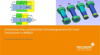 | |
Entwicklung eines automatischen Schraubengenerators für Crash-
Simulationen in ABAQUS
Kurzzusammenfassung der Ergebnisse
 
