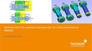 | |
Development of an automatic bolt generator for crash simulations in
ABAQUS
Abstract of project results
 
