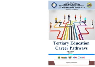 Republic of the Philippines
DEPARTMENT OF EDUCATION
SCHOOL DIVISION OFFICE II OF PANGASINAN
STA. MARIA NATIONAL HIGH SCHOOL
Binalonan, Pangasinan
This serves as an Invitation
Tertiary Education
Career Pathways
JUNE 2, 2022
9:00AM
 