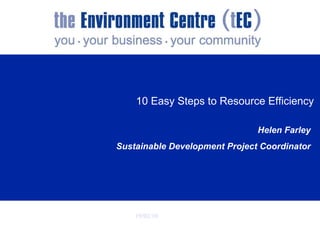 10 Easy Steps to Resource Efficiency   Helen Farley Sustainable Development Project Coordinator 