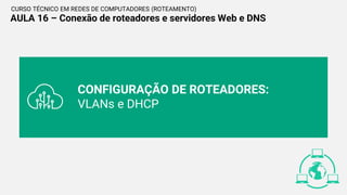 TECREDES_ROT - Aula 16 (Conexão de roteadores e servidores Web e DNS ).pdf