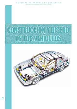 14
T E C N I C A S D E R E S C A T E E N V E H I C U L O S
Una guía para el uso de herramientas de rescate y técnicas de extracción
 