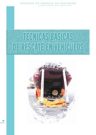 T E C N I C A S D E R E S C A T E E N V E H I C U L O S
Una guía para el uso de herramientas de rescate y técnicas de extracción
50
 