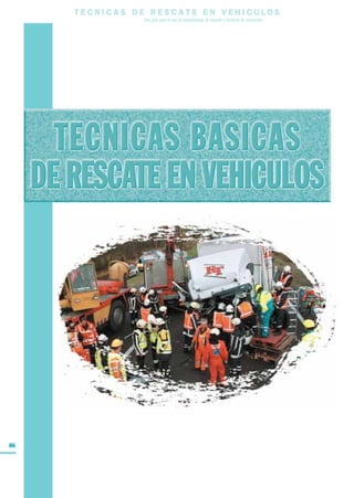 T E C N I C A S D E R E S C A T E E N V E H I C U L O S
Una guía para el uso de herramientas de rescate y técnicas de extracción
86
 