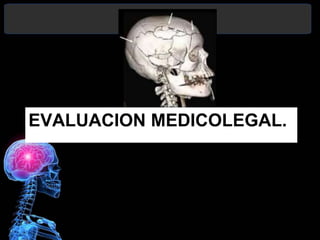 EVALUACION MEDICOLEGAL.
 