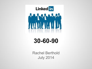 30-60-90
Rachel Berthold
July 2014
 