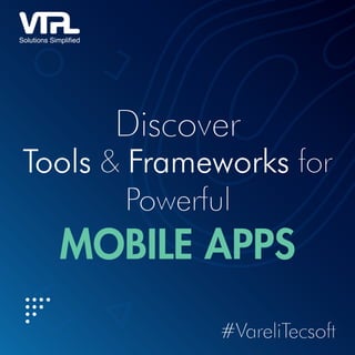 Discover Tools & Frameworks for Powerful Mobile Apps
