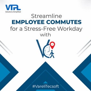Streamline
EMPLOYEE COMMUTES
for a Stress-Free Workday
with
#VareliTecsoft
 