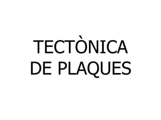 TECTÒNICA DE PLAQUES 