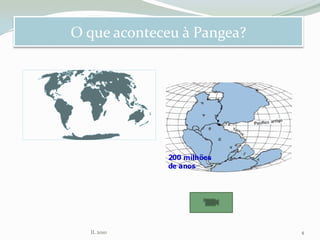 O que aconteceu à Pangea?
IL 2010 4