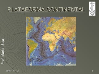 Prof.MarianSolaProf.MarianSola
02/05/1302/05/13 14:2114:21 55
PLATAFORMA CONTINENTALPLATAFORMA CONTINENTAL
 