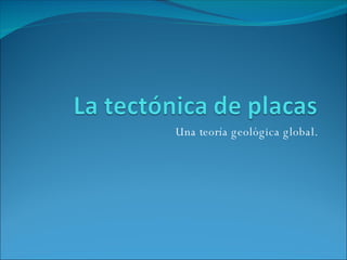 Una teoría geológica global. 