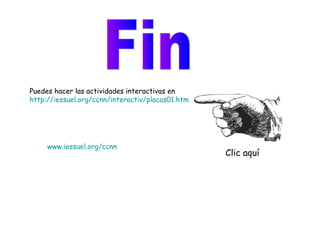 Puedes hacer las actividades interactivas en
http://iessuel.org/ccnn/interactiv/placas01.htm
Clic aquí
www.iessuel.org/ccnn
 