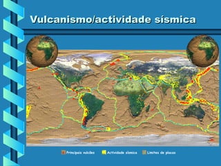Vulcanismo/actividade sísmica

Principais vulcões

Actividade sísmica

Limites de placas

 