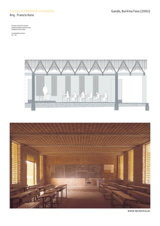 www.tectonica.es
ESCUELA PRIMARIA EN GANDO Gando, Burkina Faso (2001)
Arq. Francis Kere
Project: Primary school for Gando
Location: Gando,Boulgou,Burkina Faso
Architect: Diébédo Francis Kéré
Content: Longitudinal section
M 1 :50
 