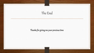 The End
Thanks for giving me your precious time
 