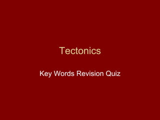 Tectonics Key Words Revision Quiz 