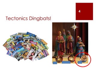 Tectonics Dingbats!
4
 