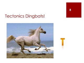 Tectonics Dingbats!
8
 