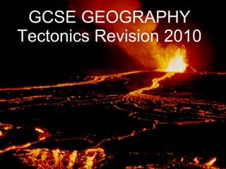 GCSE GEOGRAPHY Tectonics Revision 2010 