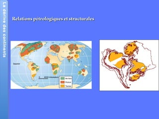 LadérivedescontinentsLadérivedescontinents
Relations pétrologiques et structuralesRelations pétrologiques et structurales
 