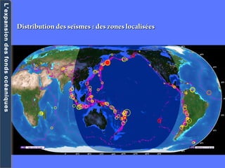 L’expansiondesfondsocéaniquesL’expansiondesfondsocéaniques
Distribution des seïsmes : des zones localiséesDistribution des seïsmes : des zones localisées
 