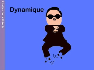 Dynamique
LimitesdelathéorieLimitesdelathéorie
 