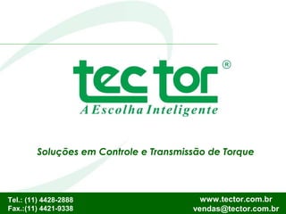 35
Soluções em Controle e Transmissão de Torque
Tel.: (11) 4428-2888
Fax.:(11) 4421-9338
www.tector.com.br
vendas@tector.com.br
 