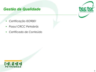 6
Gestão da Qualidade
• Certificação ISO9001
• Possui CRCC Petrobrás
• Certificado de Conteúdo
 
