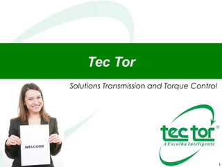 1
Tec Tor
Solutions Transmission and Torque Control
 