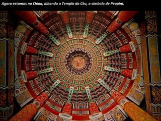 Agora estamos na China, olhando o Templo do Céu, o símbolo de Pequim.

 