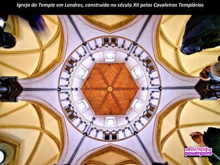 Igreja do Temple em Londres, construída no século XII pelos Cavaleiros Templários 
 