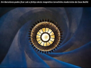 Em Barcelona podes ficar sob o feitiço deste magnético torvelinho modernista da Casa Batlló 
 