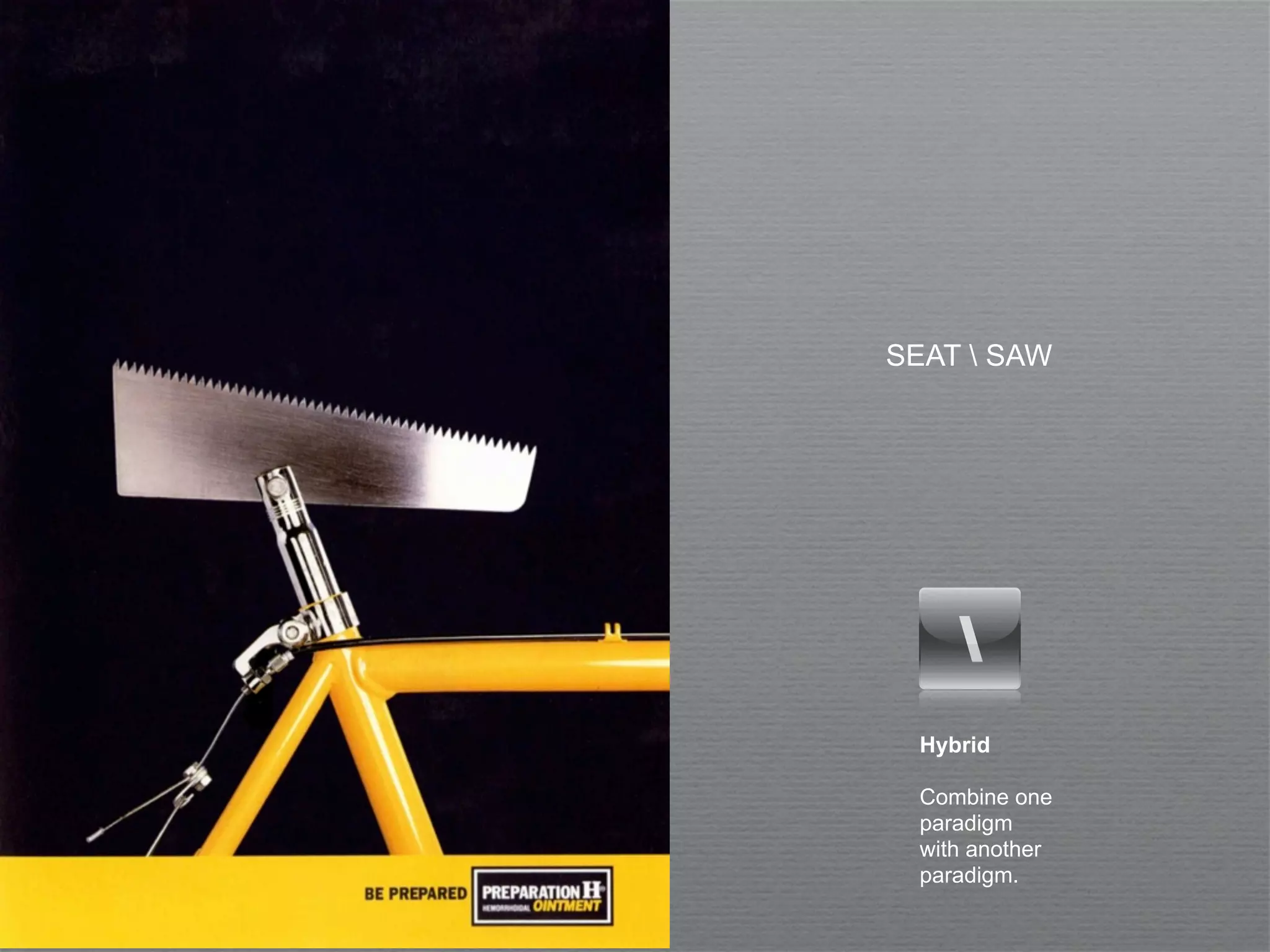 SEAT  SAW




  Hybrid

  Combine one
  paradigm
  with another
  paradigm.
 