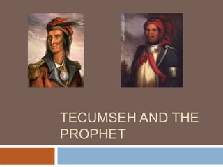 TECUMSEH AND THE
PROPHET
 