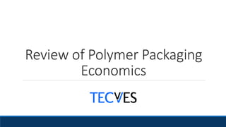 Review of Polymer Packaging
Economics
 