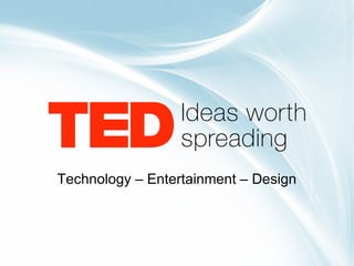 Technology – Entertainment – Design 
