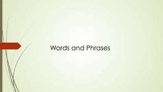 Words and Phrases
 