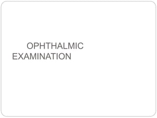 OPHTHALMIC
EXAMINATION
 
