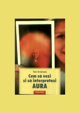 Ted andrews-cum-sa-vezi-si-sa-interpretezi-aura