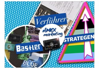 V erführer
           AMEX g
               in
           marketi
                     STRATEGEN
Ba stler
 