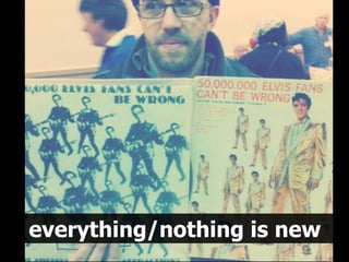 everything/nothing is new