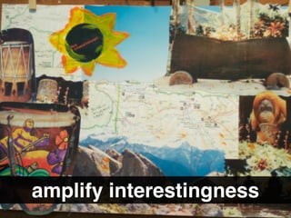 amplify interestingness