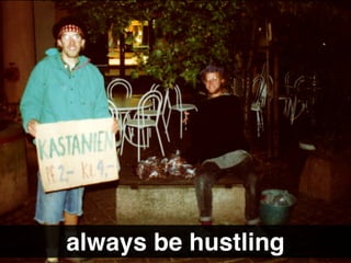 always be hustling
