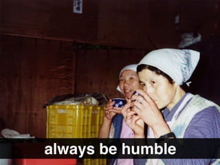 always be humble